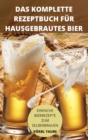 Das Komplette Rezeptbuch Fur Hausgebrautes Bier - Book