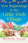 New Beginnings in the Little Irish Village : A completely addictive and gorgeous feel-good romance - Book