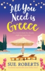 All You Need is Greece : An absolutely unputdownable summer holiday romance - Book
