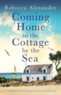 Coming Home to the Cottage by the Sea : An unputdownable and unforgettable emotional page-turner - Book