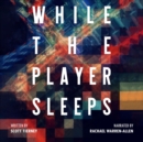 While the Player Sleeps - eAudiobook