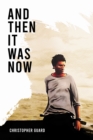 And Then It Was Now : The Autobiography of Christopher Guard - Book