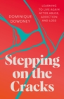 Stepping on the Cracks : Learning to Live Again after Abuse, Addiction and Loss - Book