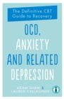 OCD, Anxiety and Related Depression : The Definitive CBT Guide to Recovery - Book