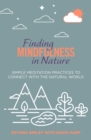 Finding Mindfulness in Nature : Simple Meditation Practices to Help Connect with the Natural World - Book