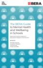 The BERA Guide to Mental Health and Wellbeing in Schools : Exploring Frontline Support in Educational Research and Practice - Book
