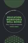 Education Workforce Well-being : Policy, Change and Leadership - eBook
