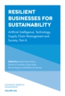 Resilient Businesses for Sustainability : Artificial Intelligence, Technology, Supply Chain Management and Society, Part A - Book