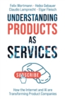 Understanding Products as Services : How the Internet and AI are Transforming Product Companies - eBook