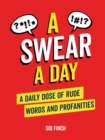 A Swear A Day : A Daily Dose of Rude Words and Profanities - Book