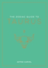 The Zodiac Guide to Taurus : The Ultimate Guide to Understanding Your Star Sign, Unlocking Your Destiny and Decoding the Wisdom of the Stars - Book