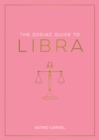 The Zodiac Guide to Libra : The Ultimate Guide to Understanding Your Star Sign, Unlocking Your Destiny and Decoding the Wisdom of the Stars - Book