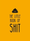 The Little Book of Shit : A Celebration of Everybody's Favourite Expletive - Book