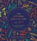 The Herbal Apothecary : Recipes, Remedies and Rituals - eBook