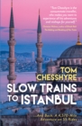 Slow Trains to Istanbul : ...And Back: A 4,570-Mile Adventure on 55 Rides - Book