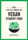 The Little Book of Vegan Student Food : Easy Vegan Recipes for Tasty, Healthy Eating on a Budget - eBook
