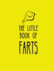 The Little Book of Farts : Everything You Didn't Need to Know and More! - Book