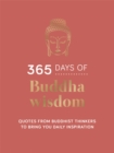 365 Days of Buddha Wisdom : Quotes from Buddhist Thinkers to Bring You Daily Inspiration - Book