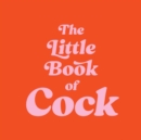 The Little Book of Cock : A Hilarious Activity Book for Adults Featuring Jokes, Puzzles, Trivia and More - Book