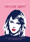 A Little Bit of Taylor Swift : An Unofficial Celebration of a Modern Icon - Book