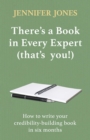 There's a Book in Every Expert (that's you!) : How to write your credibility building book in six months - eBook