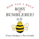 How Can I help Rosy the bumblebee? - Book