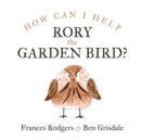 How can I help Rory the garden bird? - Book