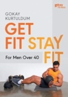 Get Fit Stay Fit For Men Over 40 - Book