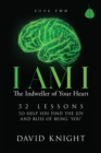 I AM I The Indweller of Your Heart - Book Two : 52 Lessons to Help You Find the Joy and Bliss of Being 'You' - Book