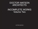 Doctor Watson Architects Incomplete Works Volume Two - Book