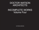Doctor Watson Architects Incomplete Works Volume Four - Book