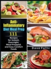 Anti-Inflammatory Diet Meal Prep : 111 Recipes for Instant, Overnight, Meal-Prepped, and Easy Comfort Foods with 6 Weekly Plans - Book