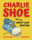 Charlie Shoe and the Great Lace Mystery : Learn How To Tie Your Shoelaces - Book