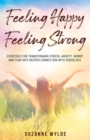 Feeling Happy, Feeling Strong : Exercises for Transforming Stress, Anxiety, Worry and Fear into Deeper Connection with Ourselves - Book