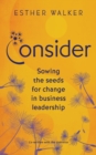 Consider : Sowing the seeds for change in business leadership - Book