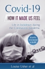 Covid-19 How it made us feel : Life in lockdown during the CoronaVirus pandemic - Book