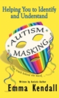 Helping You to Identify and Understand Autism Masking : The Truth Behind the Mask - Book