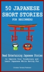 50 Japanese Short Stories for Beginners Read Entertaining Japanese Stories to Improve Your Vocabulary and Learn Japanese While Having Fun - eBook