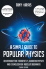 A SIMPLE GUIDE TO POPULAR PHYSICS (COLOUR EDITION) : AN INTRODUCTION TO PARTICLES, QUANTUM PHYSICS AND COSMOLOGY - Book