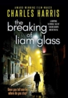 The Breaking of Liam Glass : A Gripping Satirical Tale of Tabloid Scoops and Betrayal - Book