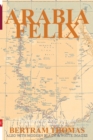 Arabia Felix : The First Crossing, from 1930, of the Rub Al Khali Desert by a non-Arab. - Book