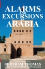 Alarms and Excursions in Arabia : The Life and Works of Bertram Thomas in Early 20th Century Iraq and Oman - Book