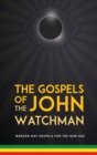The Gospels of John The Watchman : Modern-Day Gospels for The New Age - Book