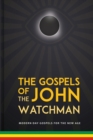 The Gospels of John The Watchman : Modern-Day Gospels For The New Age - Book