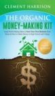 The Organic Money Making Kit 2-in-1 Value Bundle : Great Profit Making Ideas to Start Your Own Business From Home & How to Make Money in High School and College - Book