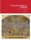The Lord's Prayer in Aramaic : Language & Meaning - Book