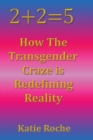 2+2=5 : How the Transgender Craze is Redefining Reality - Book