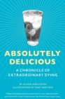 Absolutely Delicious : A Chronicle of Extraordinary Dying - Book