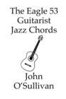 The Eagle 53 Guitarist Jazz Chords : More Chords for Eagle 53 Guitars - Book
