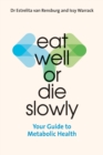 Eat Well or Die Slowly : Your Guide to Metabolic Health - Book